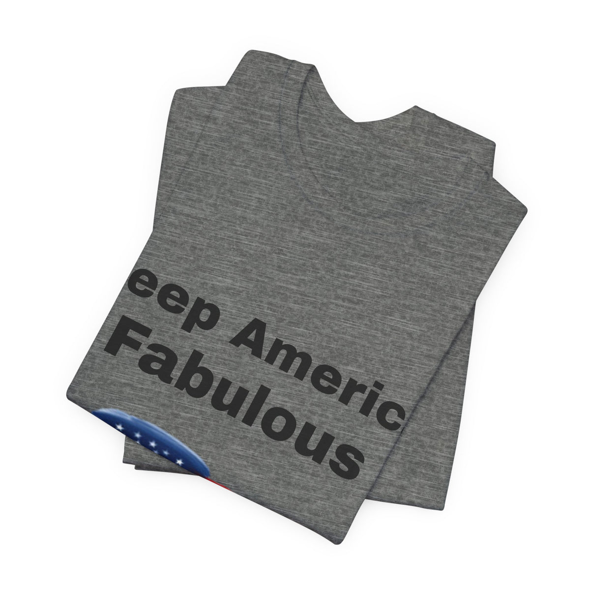 Keep America Fabulous T‑Shirt — Patriotic American Flag Tee